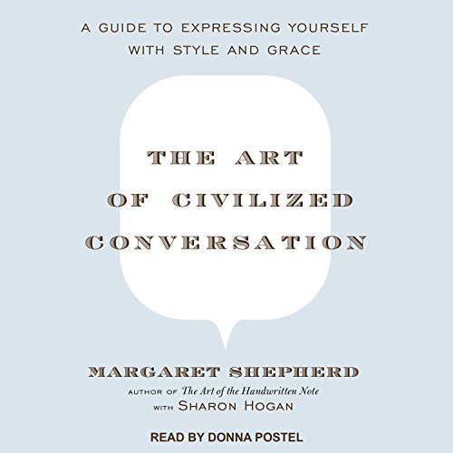 Margaret Shepherd, Sharon Hogan, Donna Postel: The Art of Civilized Conversation (AudiobookFormat, 2018, Tantor Audio)