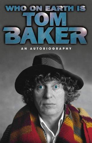 Tom Baker: Who on Earth is Tom Baker? An Autobiography (Hardcover, 1997, Harpercollins)