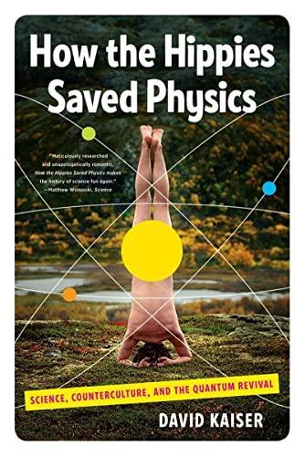 David Kaiser: How the Hippies Saved Physics : Science, Counterculture, and the Quantum Revival (2011)