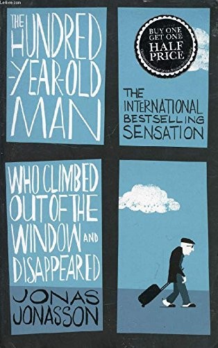 Jonas Jonasson: The One Hundred Year Old Man Climbed Out the Window And Disappeared (Paperback, 2012, Allen & Unwin)