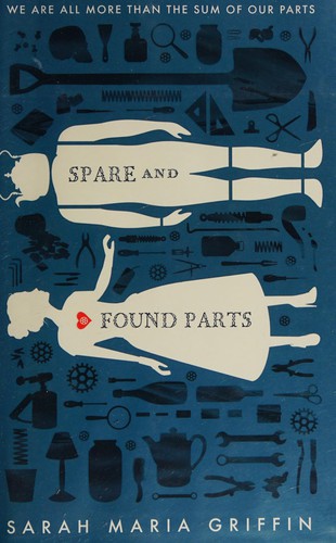 Sarah Maria Griffin: Spare and found parts (2016)