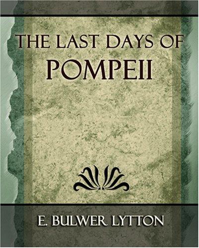 Edward Bulwer Lytton, Baron Lytton: The Last Days of Pompeii - 1887 (Paperback, 2006, Book Jungle)