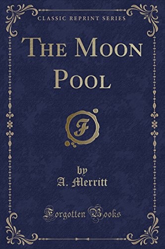 A. Merritt: The Moon Pool (Paperback, 2012, Forgotten Books)