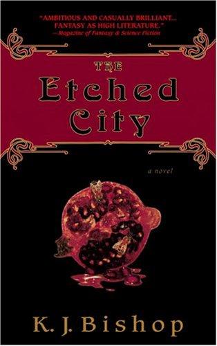 K. J. Bishop: The etched city (2004, Bantam Books)