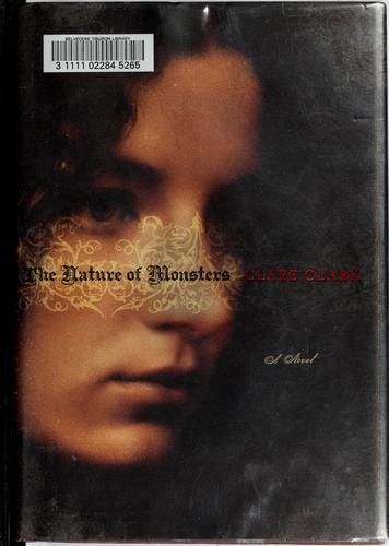 Clare Clark: The nature of monsters (2007, Harcourt)