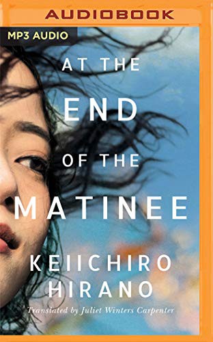 Brian Nishii, Juliet Winters Carpenter, Keiichiro Hirano: At the End of the Matinee (AudiobookFormat, 2021, Brilliance Audio)