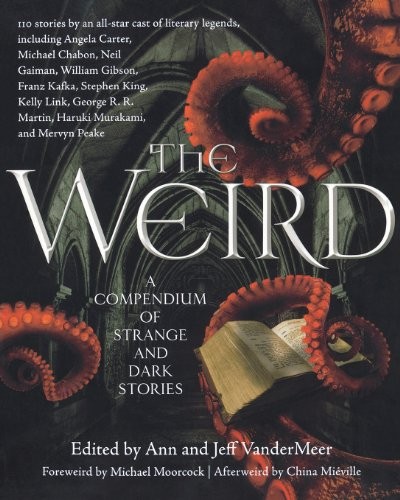 Jeff VanderMeer, Ann VanderMeer: The Weird: A Compendium of Strange and Dark Stories (Paperback, 2012, Tor Books)