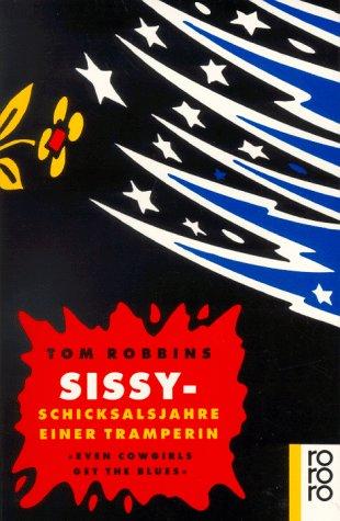 Tom Robbins: Sissy, Schicksalsjahre einer Tramperin. Even cowgirls get the blues. (Paperback, 1994, Rowohlt Tb.)