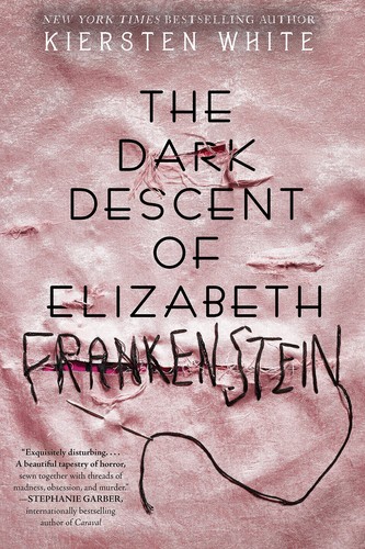 Kiersten White: The Dark Descent of Elizabeth Frankenstein (2018, Delacorte Press)