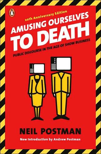 Neil Postman: Amusing ourselves to death (2006, Penguin Books)