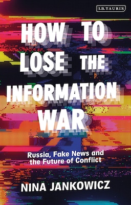 Nina Jankowicz: How to Lose the Information War (Paperback, 2021, I.B. Tauris)