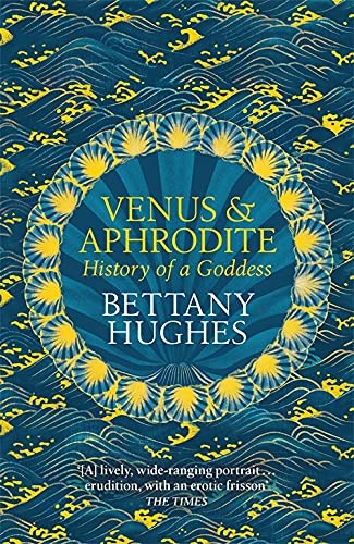 Bettany Hughes: Venus and Aphrodite (2020, Orion Publishing Group, Limited, W&N)