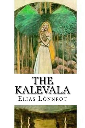 Elias Lonnrot: The Kalevala (Paperback, 2017, Createspace Independent Publishing Platform, CreateSpace Independent Publishing Platform)