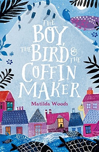 Matilda Woods: The Boy, the Bird and the Coffin Maker (Paperback, 2017, Scholastic, SCHOLASTIC CHILDREN S BOOKS)
