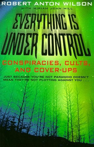 Robert Anton Wilson: Everything Is Under Control: Conspiracies, Cults and Cover-ups (1999, Pan Books)