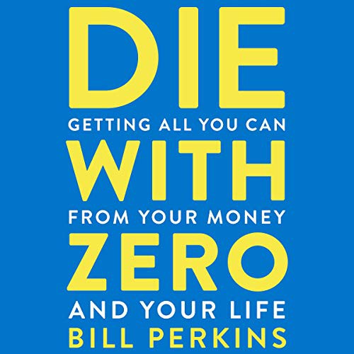 Bill Perkins: Die with Zero (AudiobookFormat, 2020, Houghton Mifflin Harcourt and Blackstone Publishing, Houghton Mifflin)