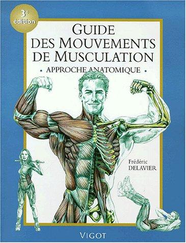 Frédéric Delavier: Guide des mouvements de musculation, 3e édition. Approche anatomique (Hardcover, 2001, Vigot Maloine)