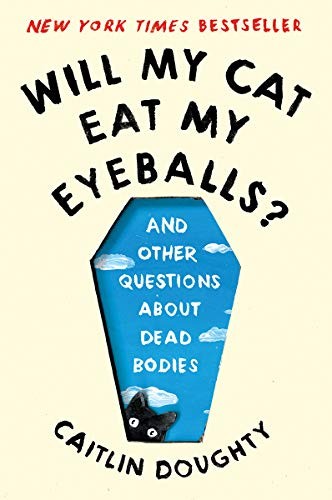 Caitlin Doughty, Dianné Ruz: Will My Cat Eat My Eyeballs? (Paperback, 2020, W. W. Norton & Company)