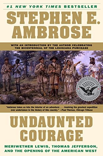 Stephen E. Ambrose: Undaunted Courage:  Meriwether Lewis, Thomas Jefferson, and the Opening of the American West (1997, Simon & Schuster)