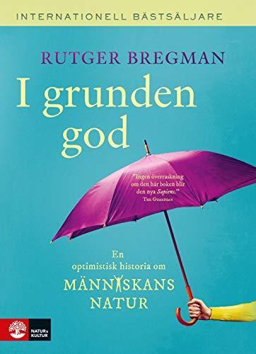 Rutger Bregman: I grunden god : en optimistisk historia om människans natur (Swedish language, 2020)
