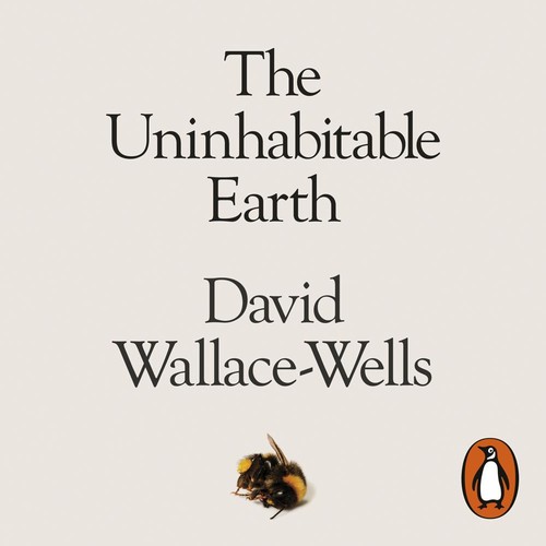 David Wallace-Wells: The Uninhabitable Earth (AudiobookFormat, 2019, Penguin Books Ltd)