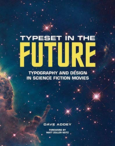 Dave Addey: Typeset in the Future: Typography and Design in Science Fiction Movies (Hardcover, 2018, Harry N. Abrams)