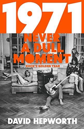 David Hepworth: 1971 : never a dull moment