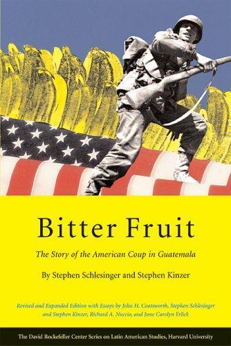 Stephen Kinzer, Stephen C. Schlesinger, John H. Coatsworth, June Carolyn Erlick, Richard Nuccio: Bitter fruit : the story of the American coup in Guatemala (2005)