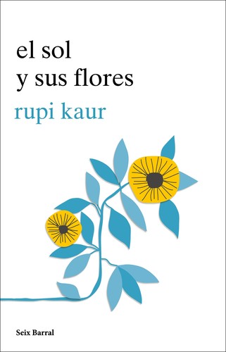 Rupi Kaur: El sol y sus flores (Spanish language, 2018, Seix Barral)