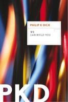 Philip K. Dick: We can build you (2012, Mariner Books)