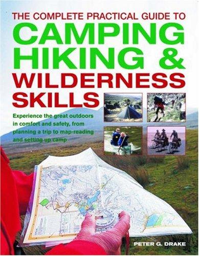 Peter G. Drake: The Complete Practical Guide to Camping, Hiking & Wilderness Skills (Complete Practical Guide) (Hardcover, 2005, Lorenz Books)