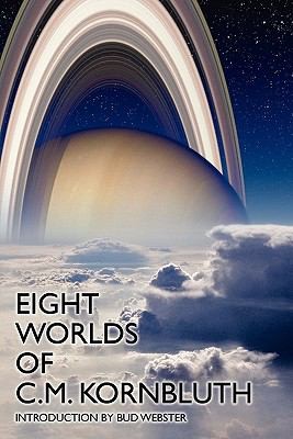 C. M. Kornbluth: Eight Worlds of CM Kornbluth (2010, Wildside Press)