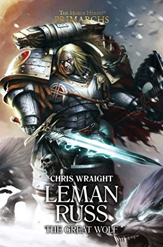Chris Wraight: Leman Russ: The Great Wolf (2) (The Horus Heresy: Primarchs) (Hardcover, 2017, Games Workshop)