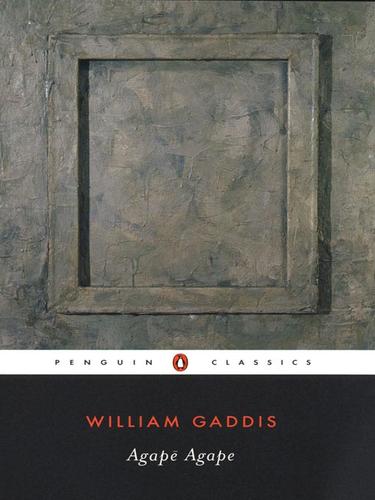 William Gaddis: Agape Agape (EBook, 2009, Penguin Group USA, Inc.)