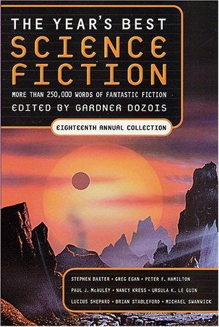 Gardner Dozois: The Year's Best Science Fiction, Eighteenth Annual Collection (Paperback, 2001, St. Martin's Griffin)