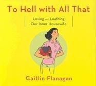Caitlin Flanagan: To Hell With All That (AudiobookFormat, 2006, Highbridge Audio)