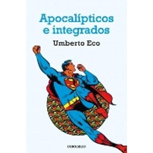 Umberto Eco: APOCALIPTICOS E INTEGRADOS (Paperback, DEBOLSILLO)