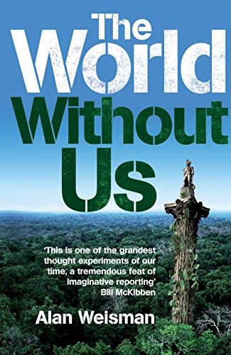 Alan Weisman: World Without Us (Hardcover, 2007, St. Martins)