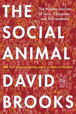 Brooks, David: The social animal : the hidden sources of love, character, and achievement / s. (2011, Random House)