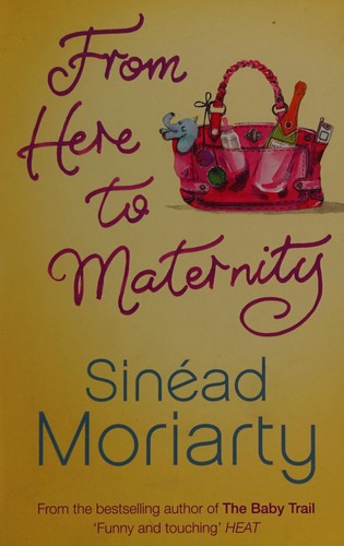 Sinéad Moriarty: From here to maternity (2006, Penguin Ireland)