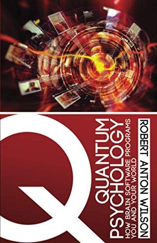 Robert Anton Wilson: Quantum Psychology (Paperback, 2016, Hilaritas Press, LLC.)