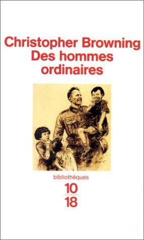 Christopher R. Browning: Des hommes ordinaires (Paperback, French language, 1999, Editions 10/18)