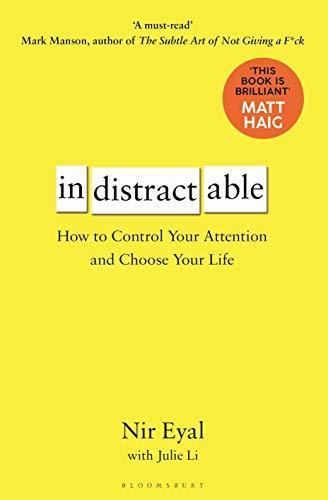 Indistractable: How to Control Your Attention and Choose Your Life (2019)