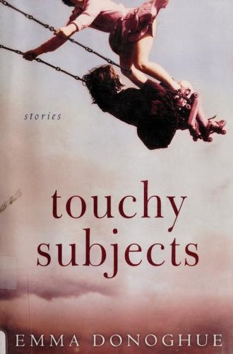 Emma Donoghue: Touchy subjects (2005, Harcourt, Inc.)