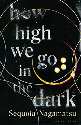 Sequoia Nagamatsu: How High We Go in the Dark (2022, Bloomsbury Publishing Plc)