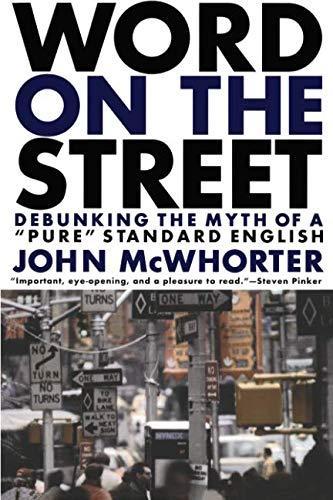 Ph. D., John McWhorter: Word on the Street: Debunking the Myth of "Pure" Standard English (2000)