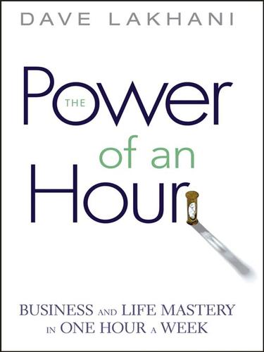 Dave Lakhani: Power of An Hour (EBook, 2006, John Wiley & Sons, Ltd.)