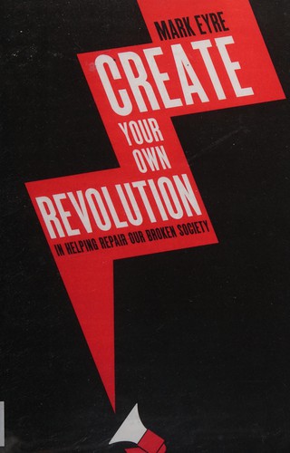 Mark Eyre: Create your own revolution (2016, Arena Books)
