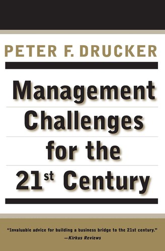 Peter F. Drucker: Management Challenges for the 21st Century (1999, Harper Collins)