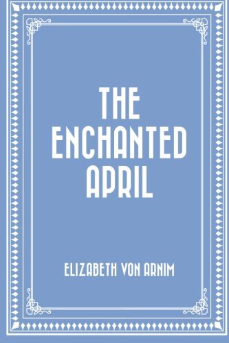 Elizabeth von Arnim: The Enchanted April (Paperback, 2015, CreateSpace Independent Publishing Platform)